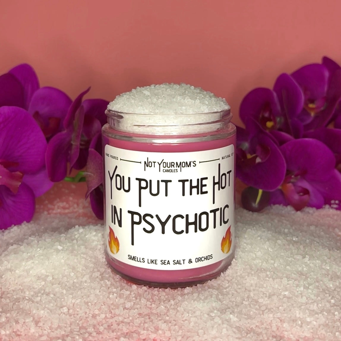 You Put The Hot In Psychotic