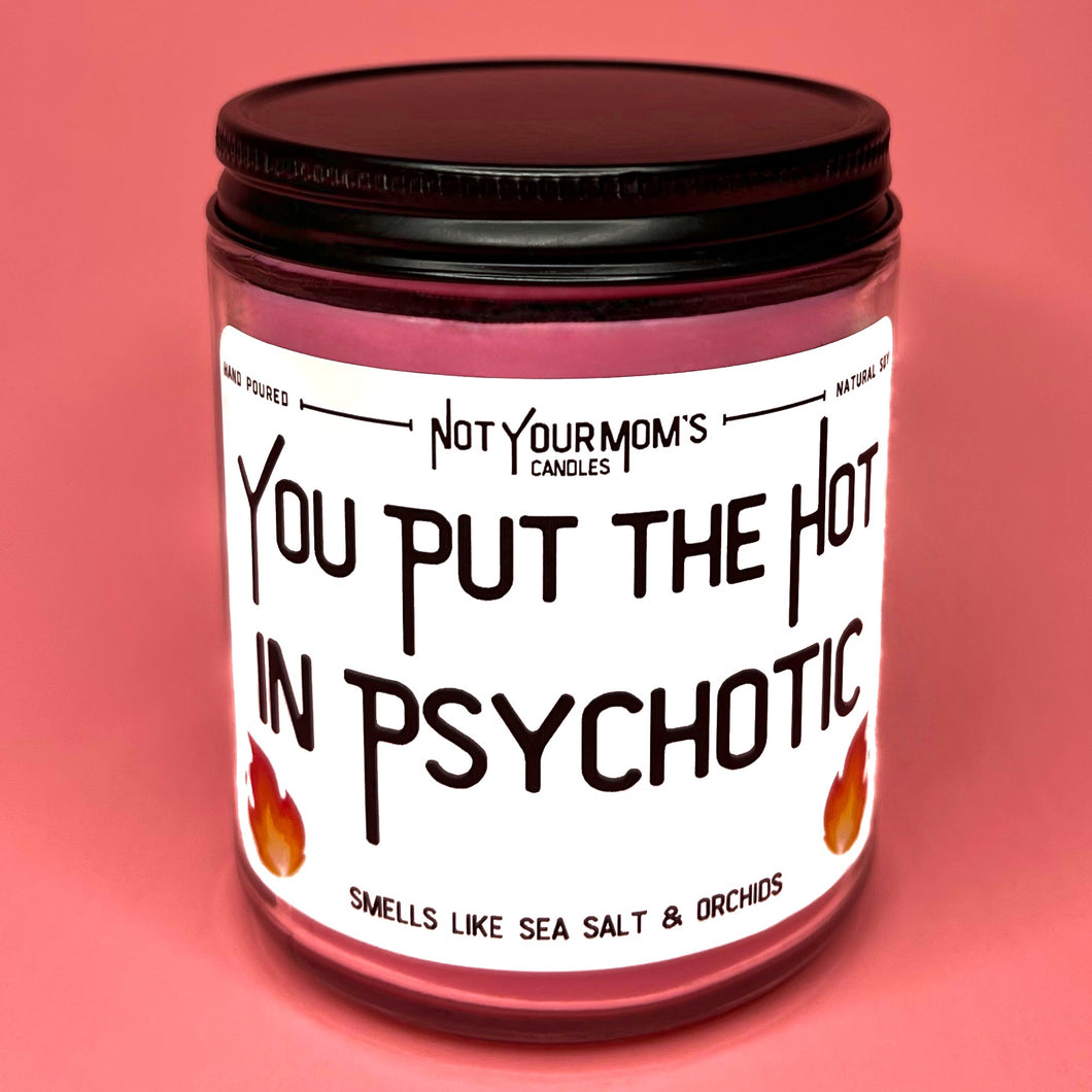 You Put The Hot In Psychotic